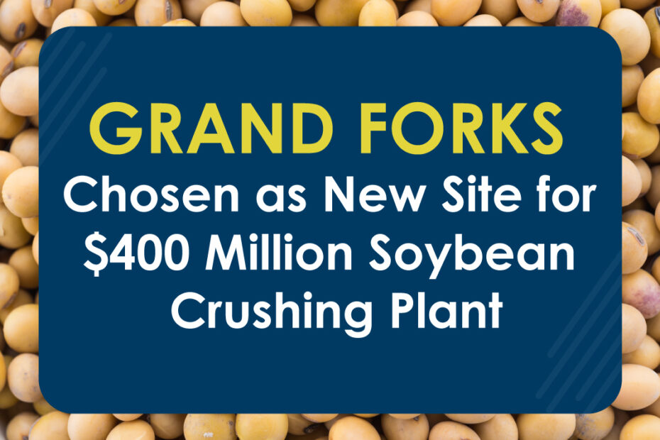 Soybeans lay flat with the words over it, "Grand Forks, Chosen as new site for $400 million soybean crushing plant"
